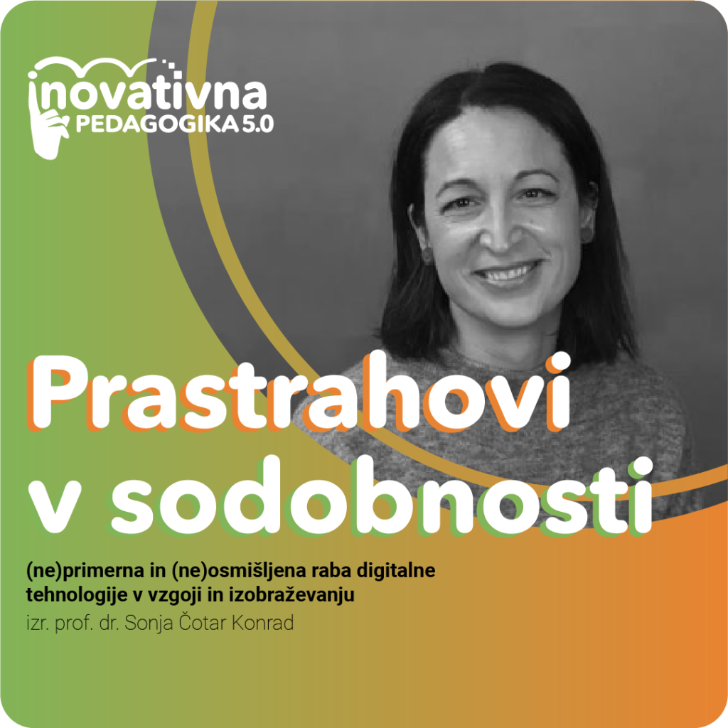 Inovativna pedagogika 5.0 Izr. prof. dr. Sonja Cotar Konrad o prastrahovih v sodobnosti